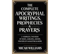 The Complete Apocryphal Writings, Prophecies & Prayers: 1-4 Baruch, The Book of Noah, Jubilees, Jasher, Prayers of Augustine & More (Grapevine Press) (Bible Apocrypha and Gnostic Gospels Collection)