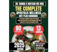 The Complete Apostolic Wellness Diet Plan Cookbook: A Wellness Cookbook Packed with Biblical Foods, an 80-Day Easy-to-Follow Meal Plan, and 2,500 Days ... O Watson’s Quick & Healthy Meals Series)