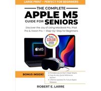 The Complete Apple M5 Guide for Seniors: Discover the Joy of Using MacBook Pro, iPad Pro & Vision Pro - Step-by-Step for Beginners