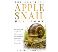 THE COMPLETE APPLE SNAIL HANDBOOK: A beginner’s guide to apple snail behavior, habitat, diet, reproduction, aquarium care, invasive risks, and freshwater life