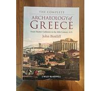 The Complete Archaeology of Greece: From Hunter-Gatherers to the 20th Century A.D.
