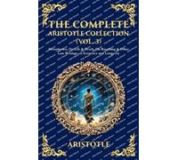 The Complete Aristotle Collection (Vol. 3): Metaphysics, On Life & Death, On Breathing & Other Late Writings on Existence and Longevity (Deluxe Hardbound Edition): 468 (Library of Alexandria)