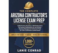 The Complete Arizona Contractor's License Exam Prep: 1,000 Practice Questions, 500 Flashcards & Full Answer Explanations for the Arizona Business ... Trade (A-1/B-1) Contractor License Exams