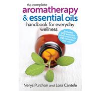 The Complete Aromatherapy and Essential Oils Handbook for Everyday Wellness