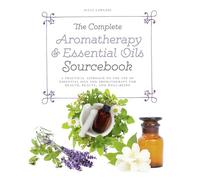 The Complete Aromatherapy & Essential Oils Sourcebook