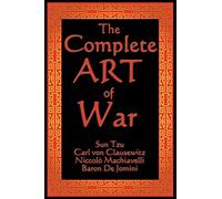 The Complete Art of War: Sun Tzu, Clausewitz, Machiavelli, and Jomini in One Volume
