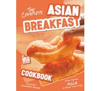 The Complete Asian Breakfast Cookbook: Flavorful Breakfast Recipes from Across Asia to Power Your Day