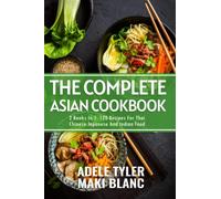 The Complete Asian Cookbook: 2 Books In 1: 120 Recipes For Thai Chinese Japanese And Indian DIshes