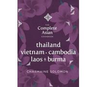 The Complete Asian Cookbook Series: Thailand, Burma, Cambodia, Laos & Vietnam: Thailand, Vietnam, Cambodia, Laos & Burma