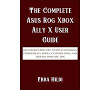 The Complete Asus Rog Xbox Ally X User Guide: Beginner-to-Pro Step to Setup, Controls, Performance Modes, Customization, and Troubleshooting Tips