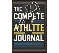The Complete Athlete Journal: Young Athlete Sports Logbook | Performance Tracker | Log Workouts, Track Training, and Set Goals | 6x9 | 108 Pages