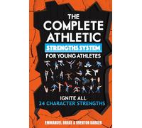 The Complete Athletic Strengths System for Young Athletes: Ignite All 24 Character Superpowers to Achieve Peak Performance and Lifelong Mental Toughness (The Mental Toughness Playbook)