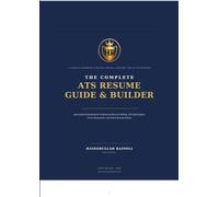 The Complete ATS Resume Guide & Builder: Mastering Applicant Tracking Systems, Resume Optimization, and Job Search Strategies