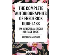The Complete Autobiographies of Frederick Douglas (An African American Heritage Book)