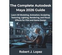 The Complete Autodesk Maya 2026 Guide: Learn 3D Modeling, Animation, Sculpting, Texturing, Lighting, Rendering, and Visual Effects for Film and Game Design (Programming Pro Series)