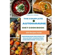 The Complete Autoimmune Diet Cookbook: Nourishing Recipes to Calm Inflammation and Restore Vitality