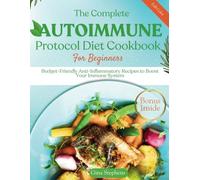 The Complete Autoimmune Protocol Diet Cookbook for Beginners: Budget-Friendly Anti-Inflammatory Recipes to Boost Your Immune System