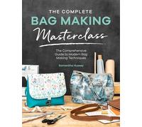 The Complete Bag Making Masterclass: A Comprehensive Guide to Modern Bag Making Techniques