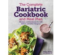 The Complete Bariatric Cookbook and Meal Plan : Recipes and Guidance for Life Before and After Surgery