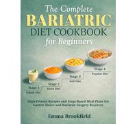 The Complete Bariatric Diet Cookbook for Beginners: High-Protein Recipes and Stage-Based Meal Plans for Gastric Sleeve and Bariatric Surgery Recovery (The Health Kitchen Series by Emma Brookfield)