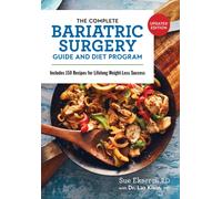 The Complete Bariatric Surgery Guide and Diet Program : Includes 150 Recipes for Lifelong Weight-Loss Success