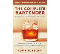 The Complete Bartender (Updated): Everything You Need to Know for Mixing Perfect Drinks, Indexed by Liquor and Type of Drink