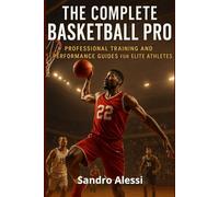 The Complete Basketball Pro: Professional Training and Performance Guides for Elite Athletes: 1 (Champion’s Edge Collection)