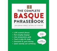 The Complete Basque Phrasebook: 1,200 Everyday Phrases for Real-Life Situations, Core Vocabulary for Daily Communication, A Practical Speaking Guide (Learn Basque)
