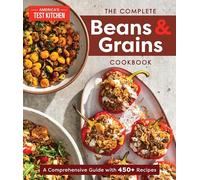 The Complete Beans and Grains Cookbook: A Comprehensive Guide with 400+ Recipes: A Comprehensive Guide with 450+ Recipes