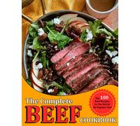 The Complete BEEF Cookbook: Top 100 Beef Recipes In The World By Popular Chef