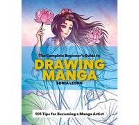 The Complete Beginner’s Guide to Drawing Manga : 101 tips for becoming a manga artist