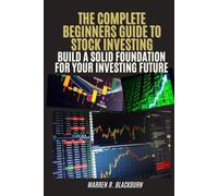 The Complete Beginner’s Guide to Stock Investing: Build A Solid Foundation For Your Investing Future