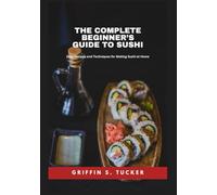 The Complete Beginner’s Guide to Sushi