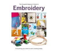 The Complete Beginner's Guide To Embroidery