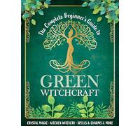 The Complete Beginners Guide to Green Witchcraft