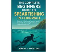 The Complete Beginners Guide to Spearfishing in Cornwall: Essential Skills, Safety Tips, and Local Insights for Mastering Spearfishing on the Cornish Coast