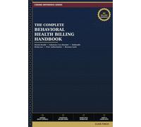 The Complete Behavioral Health Billing Handbook: Mental Health, Substance Use Disorder, Telehealth, Parity Law, Prior Authorization, and Revenue Cycle Management