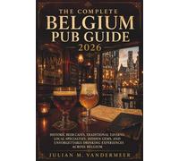 The Complete Belgium Pub Guide 2026: Historic Beer Cafés, Traditional Taverns, Local Specialties, Hidden Gems, and Unforgettable Drinking Experiences Across Belgium