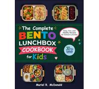 The Complete Bento Lunchbox Cookbook for Kids: Easy, Fun, and Healthy Recipes for School Lunches
