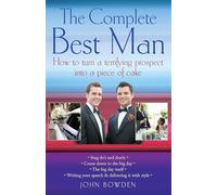 The Complete Best Man: How to turn a terrifying prospect into a piece of cake