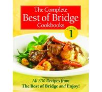 The Complete Best of Bridge Cookbooks, Volume 1: All 350 Recipes from the Best of Bridge and Enjoy!