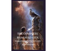 The Complete Bhagavad Gita: Teachings for Today’s Life (Indian Scriptures and Timeless Wisdom)
