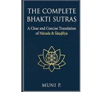 The Complete Bhakti Sutras: A Clear and Concise Translation of Narada and Shandilya