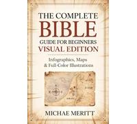 The Complete Bible Guide for Beginners: Visual Edition: Infographics, Maps & Full-Color Illustrations