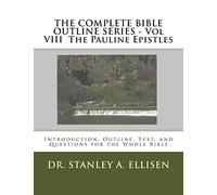 THE COMPLETE BIBLE OUTLINE SERIES - Vol VIII The Pauline Epistles: Introduction, Outline, Text, and Questions for the Whole Bible: Volume 8