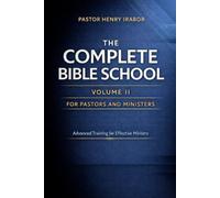The Complete Bible School for Pastors and Ministers- Volume II: Advanced Training for Effective Ministry