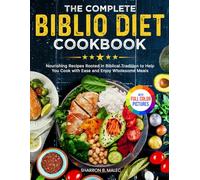 The Complete Biblio Diet Cookbook: Nourishing Recipes Rooted in Biblical Tradition to Help You Cook with Ease and Enjoy Wholesome Meals| Full Color Edition