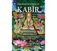 The Complete Bijak of Kabir: Guru Kabir's Mystical Teachings on God-Realization