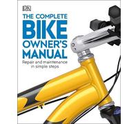 The Complete Bike Owner's Manual
