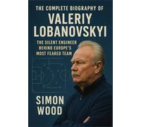 The Complete Biography of Valeriy Lobanovskyi: The Silent Engineer Behind Europe’s Most Feared Team (Game Changers: The Motivational Life Stories of Soccer's Greatest Managers)